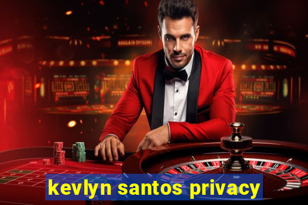 kevlyn santos privacy